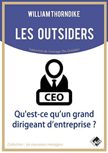 Les outsiders: Qu'est-ce qu'un grand dirigeant d'entreprise ?